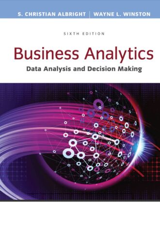 Business Analytics; Data Analysis and Decision Making 6th 6E