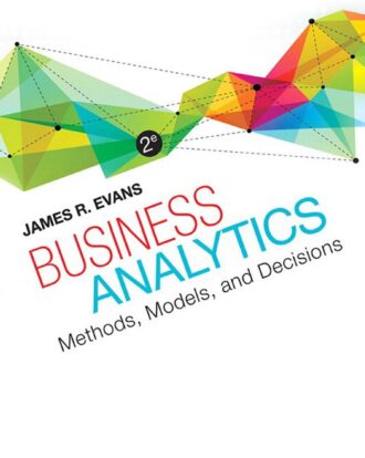 Business Analytics; Methods, Models, and Decisions 2nd 2E