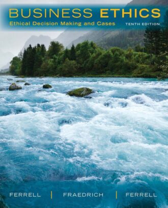 Business Ethics; Ethical Decision Making and Cases 10th 10E