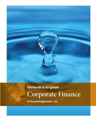 Corporate Finance; A Focused Approach 6th 6E