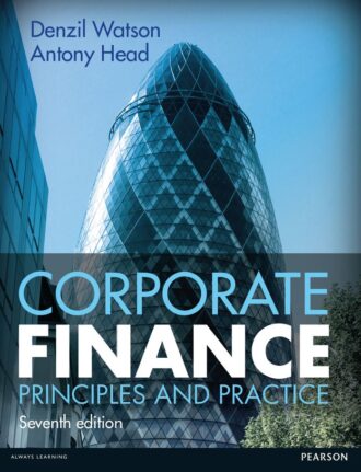 Corporate Finance; Principles and Practice 7th 7E
