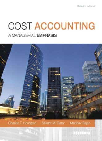 Solution Manual Cost Accounting A Managerial Emphasis 15th 15E