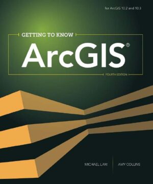 Getting to Know ArcGIS 4th 4E Michael Law Amy Collins