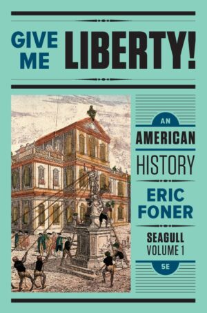Give Me Liberty Vol 1 An American History 5th 5E