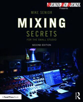 Mixing Secrets for the Small Studio 2nd 2E Mike Senior