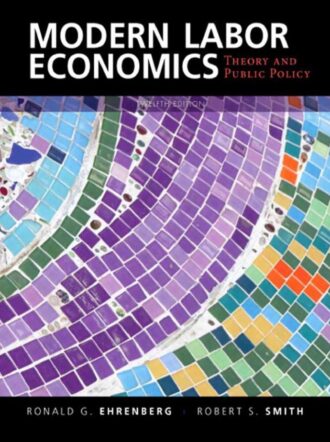 Modern Labor Economics; Theory and Public Policy 12th 12E