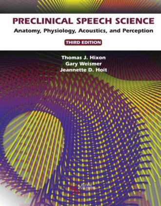 Preclinical Speech Science Anatomy Physiology Acoustics and Perception 3rd 3E
