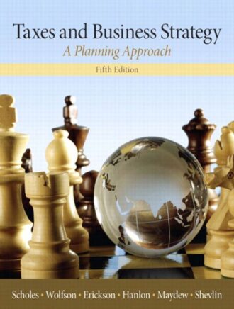 Taxes and Business Strategy; a planning approach 5th 5E