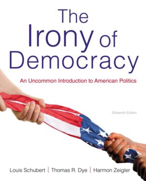 The Irony of Democracy An Uncommon Introduction to American Politics 16th 16E