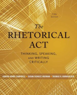 The Rhetorical Act Thinking Speaking and Writing Critically 5th 5E