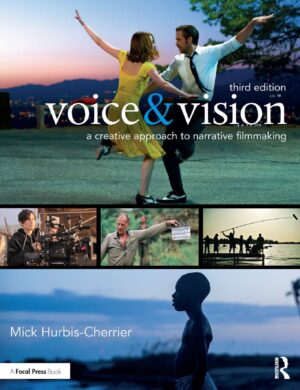 Voice and Vision A Creative Approach to Narrative Filmmaking 3rd 3E