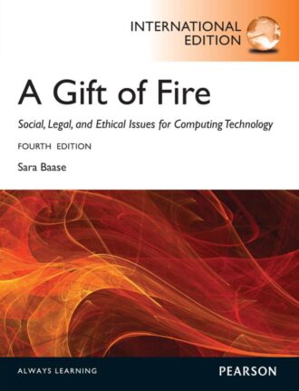 A Gift of Fire Social Legal and Ethical Issues for Computing Technology 4th 4E