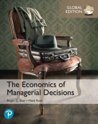 The Economics of Managerial Decisions 1st 1E Roger Blair Mark Rush