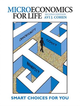 Microeconomics for Life Smart Choices for You 2nd 2E Avi Cohen
