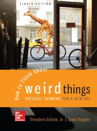 How to Think About Weird Things Critical Thinking for a New Age 8th 8E