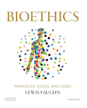 Bioethics Principles Issues and Cases 5th 5E Lewis Vaughn