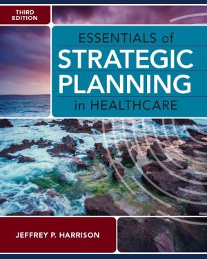 Essentials of Strategic Planning in Healthcare 3rd 3E Jeffrey Harrison