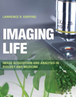 Imaging Life Image Acquisition and Analysis in Biology and Medicine